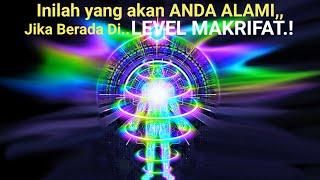 Inilah yang akan ANDA ALAMI, jika berada di LEVEL MAKRIFAT.!