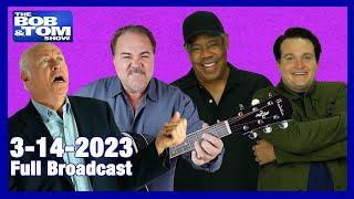 The Full BOB & TOM Show for March 14, 2023