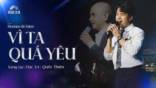 VÌ TA QUÁ YÊU | Đức Trí | Quốc Thiên  | Musique de Salon