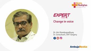 Dr. Atri Bandyopadhyay speaks on Change in voice | Neotia Mediplus