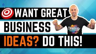 My #1 Secret for Finding Great Business Ideas