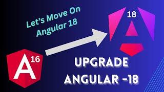 Angular 18 Upgrade Guide: Everything You Need to Know