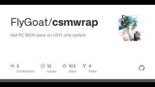 GitHub - FlyGoat/csmwrap: Get PC BIOS back on UEFI only system