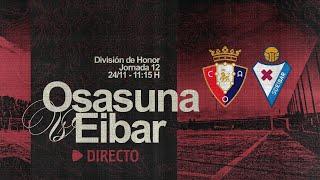 C. A. Osasuna vs S. D. Eibar | Jornada 12 | División de Honor | Club Atlético Osasuna