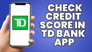 How To Check Credit Score in TD Bank App