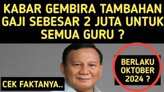 KABAR GEMBIRA TAMBAHAN GAJI 2 JUTA UNTUK SEMUA GURU ? CEK FAKTANYA