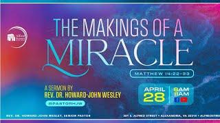 "THE MAKINGS OF A MIRACLE" | Rev. Dr. Howard-John Wesley | April 28, 2024