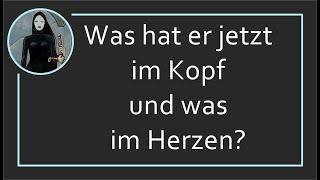 Über dich: Was hat er jetzt im Kopf und was im Herzen?