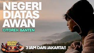 NEGERI DIATAS AWAN CITOREK | ARUNG JERAM SUNGAI CIBERANG #TENTANGPERJALANAN