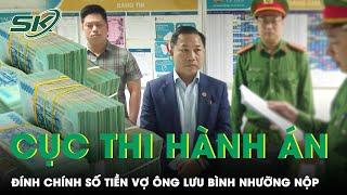 Cục Thi Hành Án Đính Chính Số Tiền Vợ Ông Lưu Bình Nhưỡng 3 Lần Nộp Khắc Phục Hậu Quả Thay Chồng