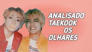 ANÁLISE TAEKOOK[OS OLHARES]