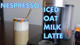 Nespresso:  Iced Oat Milk Latte