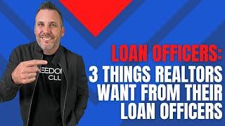 3 Things Realtors Want From Their Loan Officers