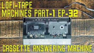 LOFI-TAPE PART-1, CASSETTE ANSWERING MACHINE (EP-32)