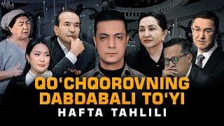 QOʻCHQOROVNING TOʻYI, DEPUTAT BOʻLMAGAN NAZARBEKOV – HAFTA TAHLILI