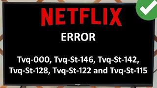 Fix Netflix Error Tvq-000, Tvq-St-146, Tvq-St-142, Tvq-St-128, Tvq-St-122 and Tvq-St-115