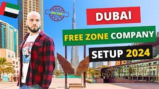 Dubai Free Zone Company Setup 2024: How To Setup a Free Zone Company in Dubai (Full Details)