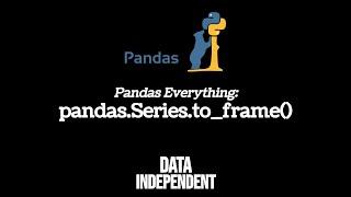 Pandas Series To Frame | pd.Series.to_frame()