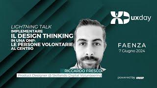 Design Thinking in una ONP: le persone volontarie al centro |  Riccardo Fresco | uxday 2024