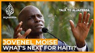 President Jovenel Moise: What is next for Haiti? | Talk to Al Jazeera