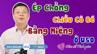 Nghe Cửa Sổ Tình Yêu: Ép Chồng "Chiều Cô Bé" Bằng Miệng Ở U50 | Tư Vấn Hôn Nhân Tình Dục Đinh Đoàn