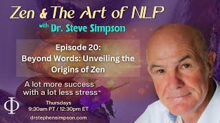 Beyond Words: Unveiling the Origins of Zen | Zen & The Art of NLP with Dr. Stephen Simpson