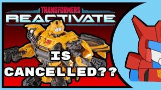 MORE LIKE DEACTIVATE! | Transformers Reactivate CANCELLED?!