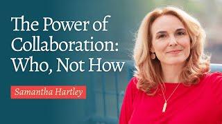 The Power of Collaboration: Who, Not How