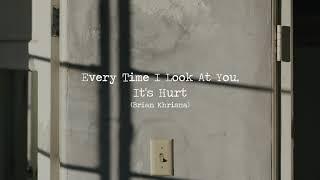 Every Time I Look At You, It's Hurt (Brian Khrisna) - Puisi
