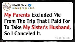 My Parents Excluded Me From The Trip That I Paid For To Take My Sister's Husband, So I Canceled It