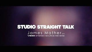 Studio Straight Talk - James Mather on VSS3 Stereo Source Reverb