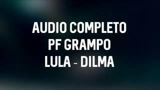 Áudio completo - Grampo Lula e Dilma