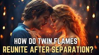 How Do Twin Flames Reunite After Separation?