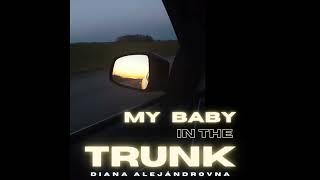 Diana Alejándrovna - My baby in the trunk