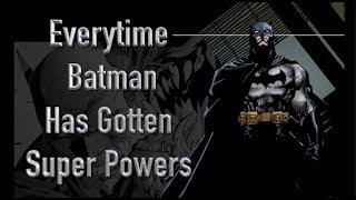 Everytime Batman Has Gotten Super Powers (1939 - 2018)