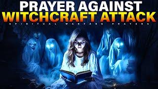 Prayer Against Witchcraft Attack: Prayer To Destroy Every Evil Plan Of The Enemy Against Your Life