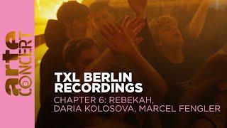 Rebekah // Daria Kolosova // Marcel Fengler - TXL Berlin Recordings Chapter 6 - ARTE Concert