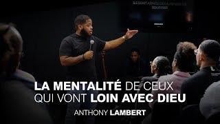 La mentalité de ceux qui vont loin avec Dieu | Anthony Lambert