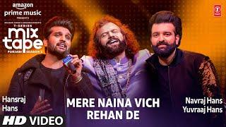 Mere Naina Vich/Rehan De Ep 10 | Hansraj Hans, Navraj Hans, Yuvraaj Hans| Mixtape Punjabi Season 2