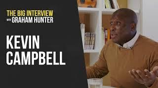 KEVIN CAMPBELL - The Big Interview with Graham Hunter #151