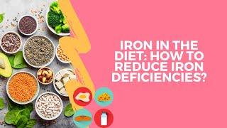 Iron in the Diet: How to reduce iron deficiencies?