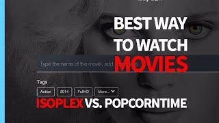 Isoplex vs. Popcorn Time - Good Alternative to Stream Movies