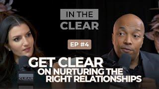 004 - Get Clear On Nurturing The Right Relationships & Projects In Your Life