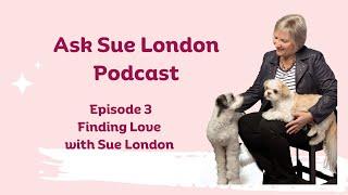 Episode 3: Finding Love with Sue London