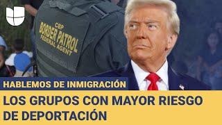 Los grupos de inmigrantes que serían los primeros blancos de las deportaciones masivas