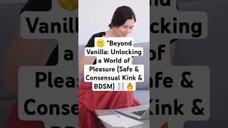  "Beyond Vanilla: Unlocking a World of Pleasure (Safe & Consensual Kink & BDSM) ️