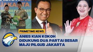 Anies Kian Kokoh, Didukung PDIP dan PKB Maju Pilgub Jakarta 2024