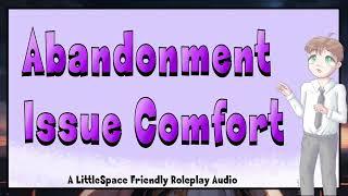 Abandonment Issue Comfort | A LittleSpace Roleplay Audio