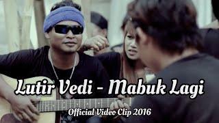 LUTIR VEDI - MABUK LAGI | Official Video Clip ( Solo Karir ) 2016