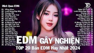 Hồng Nhan  Top 20 Bản Nhạc Trẻ EDM Từng Làm Mưa Làm Gió Các BXH  EDM TikTok Hot Trend 2024